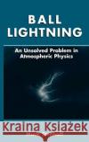 Ball Lightning: An Unsolved Problem in Atmospheric Physics Stenhoff, Mark 9780306461507 Kluwer Academic Publishers