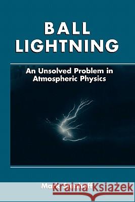 Ball Lightning: An Unsolved Problem in Atmospheric Physics Stenhoff, Mark 9781441933201 Not Avail - książka