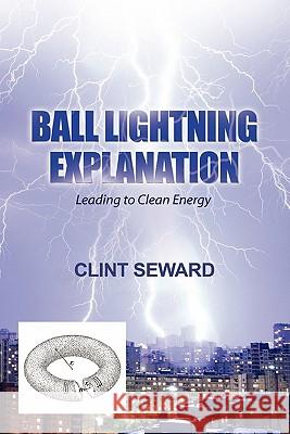 Ball Lightning Explanation Clint Seward 9781458373731 Lulu.com - książka