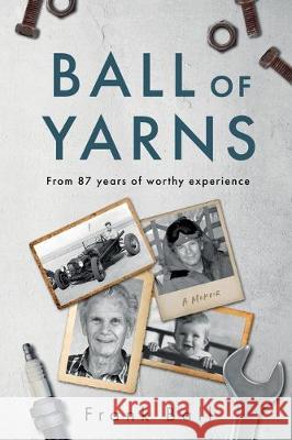 Ball of Yarns: from 87 years of worthy experience Franklin Ball 9781734210217 Franklin Ball - książka