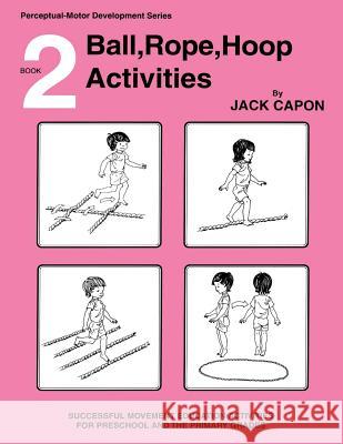 Ball, Rope, Hoop Activities: Book 2 Jack Capon 9781490975450 Createspace - książka