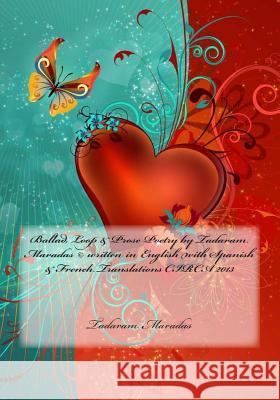 Ballad, Loop & Prose Poetry by Tadaram Maradas (c) written in English with Spanish & French Translations CIRCA 2013 Maradas, Tadaram 9781482545906 Createspace - książka