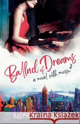 Ballad of Dreams: A Novel with Music Allyson Hernandez 9781637306420 New Degree Press - książka