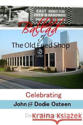Ballad of the Old Feed Shop: Celebrating Pastor John H. and Dodie Osteen Doris Wellington 9781672458719 Independently Published - książka