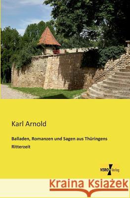 Balladen, Romanzen und Sagen aus Thüringens Ritterzeit Karl Arnold 9783956109232 Vero Verlag - książka