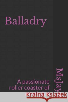Balladry: A Passionate Roller Coaster of Word Play MS Jaye 9781983074028 Independently Published - książka