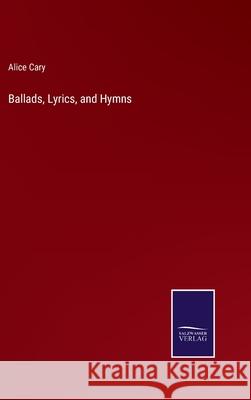 Ballads, Lyrics, and Hymns Alice Cary 9783752577976 Salzwasser-Verlag - książka