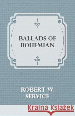 Ballads Of A Bohemian Robert W., Service 9781409785484 Read Books - książka