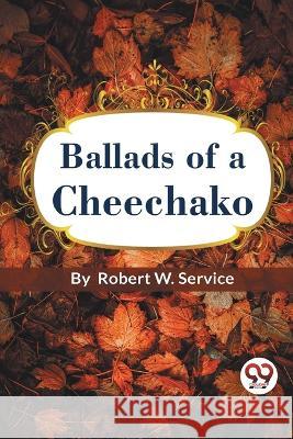 Ballads of a Cheechako Robert W Service   9789357277907 Double 9 Booksllp - książka