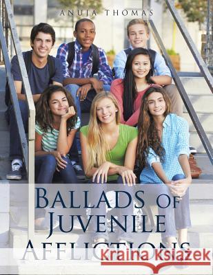 Ballads of Juvenile Afflictions Anuja Thomas 9781503586222 Xlibris Corporation - książka