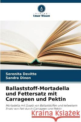 Ballaststoff-Mortadella und Fettersatz mit Carrageen und Pektin Serenita Devitte Sandra Dinon  9786205941270 Verlag Unser Wissen - książka