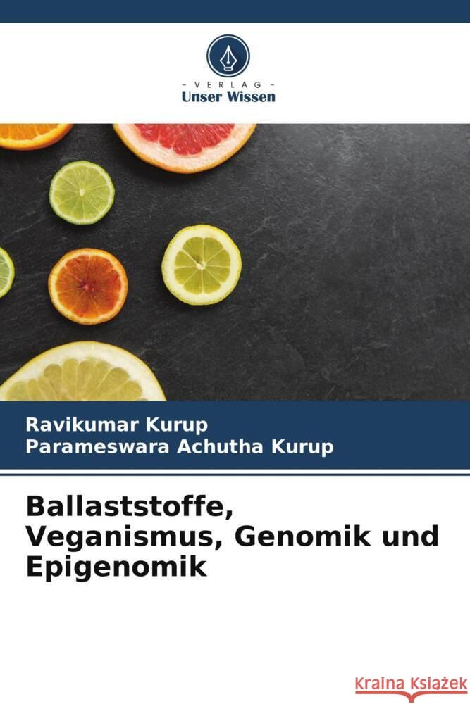 Ballaststoffe, Veganismus, Genomik und Epigenomik Kurup, Ravikumar, Achutha Kurup, Parameswara 9786205096420 Verlag Unser Wissen - książka