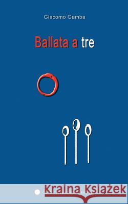Ballata a tre Gamba, Giacomo 9788898446261 Centro Creazione Teatrale - książka