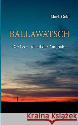 Ballawatsch: Der Leopard auf der Autobahn Mark Gold (McKnight Brain Institute Gainesville FL USA) 9783833487347 Books on Demand - książka