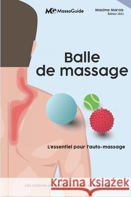 Balle de massage: L'essentiel pour l'auto-massage Massoguide, Maxime Marois 9781777834500 978-1-99512 - książka