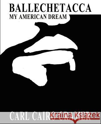 Ballechetacca: My American Dream Cramer, Carl C. 9780595208890 Writers Club Press - książka