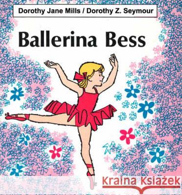 Ballerina Bess Dorothy Jane Mills, Dorothy Z. Seymour 9781553697145 Trafford Publishing - książka