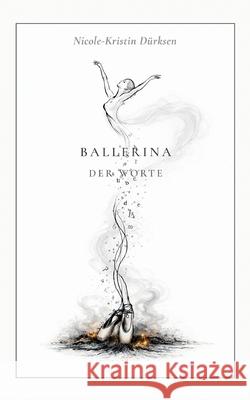 Ballerina der Worte Nicole-Kristin D?rksen 9783695724741 Bod - Books on Demand - książka