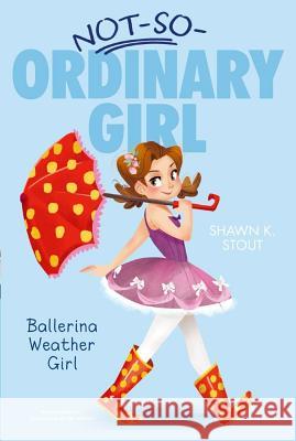 Ballerina Weather Girl: Volume 1 Stout, Shawn K. 9781442474017 Aladdin Paperbacks - książka