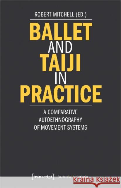 Ballet and Taiji in Practice – A Comparative Autoethnography of Movement Systems Robert Mitchell 9783837656312 Transcript Publishing - książka