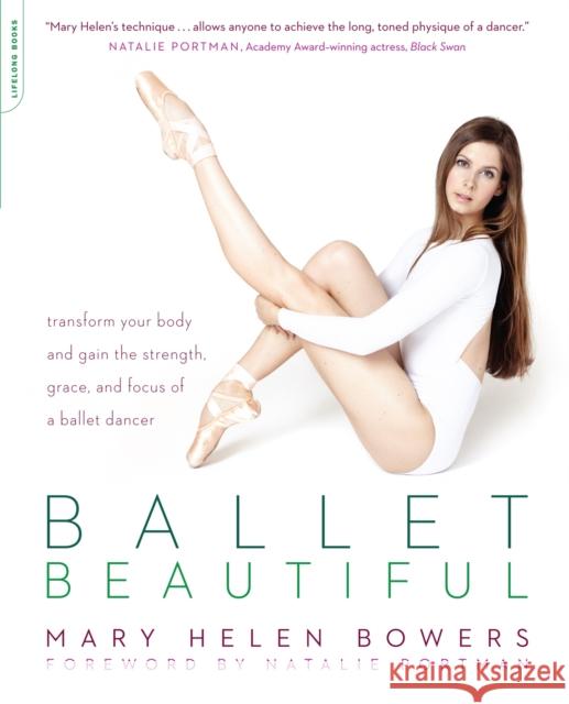 Ballet Beautiful: Transform Your Body and Gain the Strength, Grace, and Focus of a Ballet Dancer Mary Ellen Bowers 9780738215907 Da Capo Lifelong Books - książka