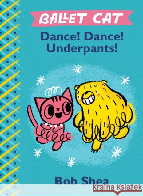 Ballet Cat Dance! Dance! Underpants! Bob Shea Bob Shea 9781484713792 Disney-Hyperion - książka
