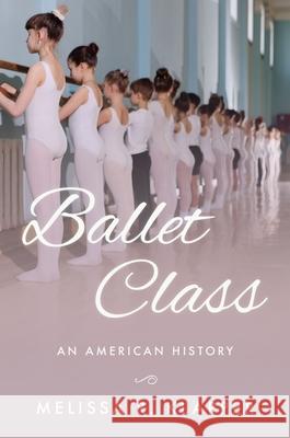 Ballet Class: An American History Melissa R. Klapper 9780190908683 Oxford University Press, USA - książka