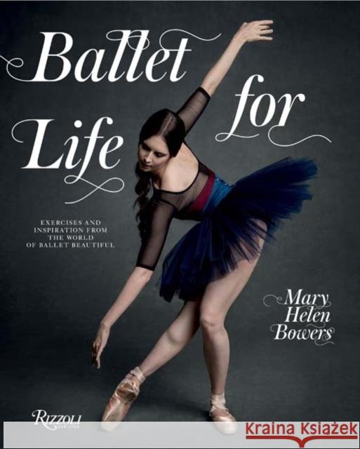 Ballet for Life: Exercises and Inspiration from the World of Ballet Beautiful Mary Helen Bowers Alexa Chung Inez Va 9780847858378 Rizzoli International Publications - książka