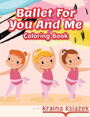 Ballet For You And Me Coloring Book Jupiter Kids 9781683262831 Jupiter Kids - książka