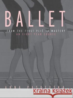 Ballet: From the First Plie to Mastery: An Eight-Year Course Paskevska, Anna 9780415942911 Routledge - książka
