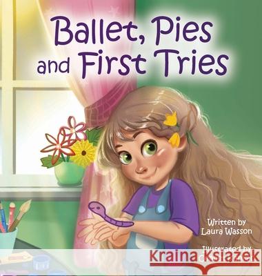 Ballet, Pies and First Tries Laura Wasson Cennet Kapkac 9781960007483 Little Blessing Books - książka