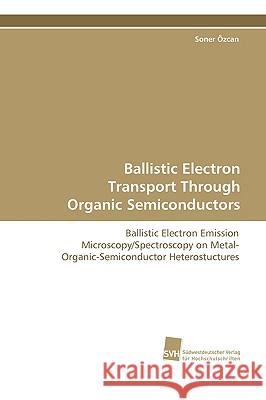 Ballistic Electron Transport Through Organic Semiconductors Soner Özcan 9783838100326 VDM Verlag Dr. Mueller E.K. - książka