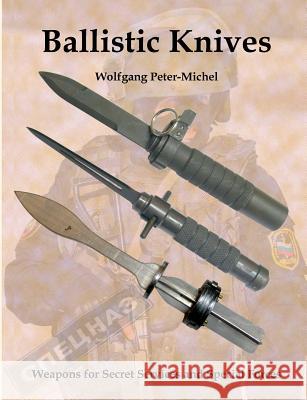 Ballistic Knives: Weapons for Secret Services and Special Forces Peter-Michel, Wolfgang 9783738627800 Books on Demand - książka