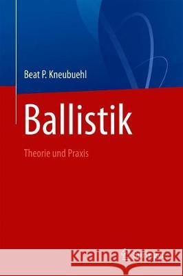 Ballistik : Theorie und Praxis Beat Kneubuehl 9783662582992 Springer - książka