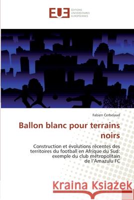 Ballon blanc pour terrains noirs Cerbelaud-F 9786131551314 Editions Universitaires Europeennes - książka