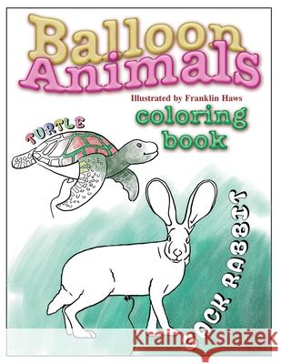 Balloon Animals Coloring Book Franklin Haw 9781537607900 Createspace Independent Publishing Platform - książka