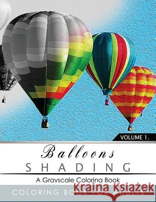 Balloon Shading Coloring Book: Grayscale coloring books for adults Relaxation Art Therapy for Busy People (Adult Coloring Books Series, grayscale fan Grayscale Publishing 9781535554558 Createspace Independent Publishing Platform - książka