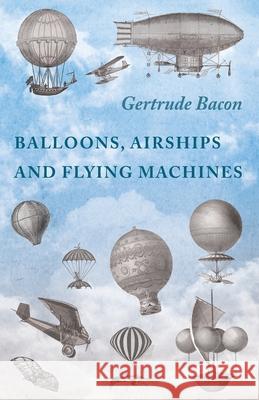 Balloons, Airships and Flying Machines Gertrude Bacon 9781473320727 Macha Press - książka