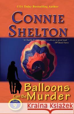 Balloons Can Be Murder: Charlie Parker Mysteries, Book 9 Connie Shelton 9781945422096 Secret Staircase Books - książka