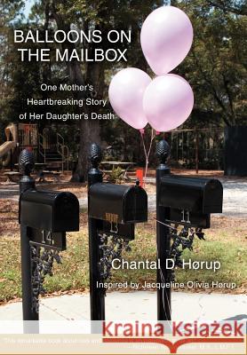 Balloons on the Mailbox: One Mother's Heartbreaking Story of Her Daughter's Death Horup, Chantal D. 9780595690527 iUniverse - książka