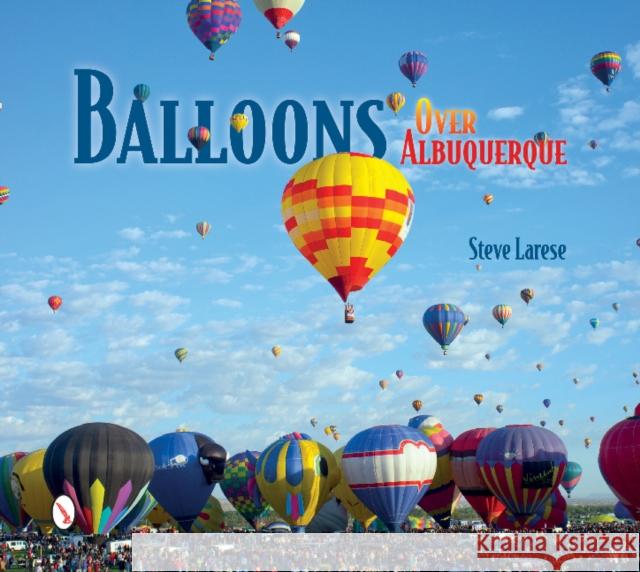 Balloons Over Albuquerque Steve Larese 9780764347948 Schiffer Publishing - książka