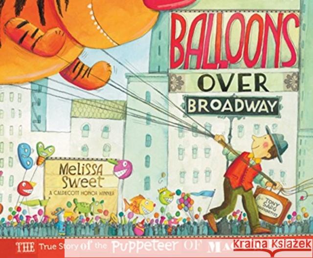 Balloons Over Broadway: The True Story of the Puppeteer of Macy's Parade Melissa Sweet 9780547199450 Houghton Mifflin Harcourt (HMH) - książka