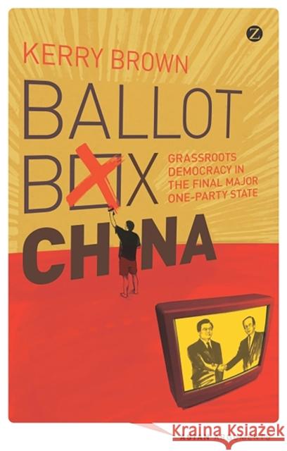 Ballot Box China: Grassroots Democracy in the Final Major One-Party State Brown, Kerry 9781848138193 Zed Books - książka