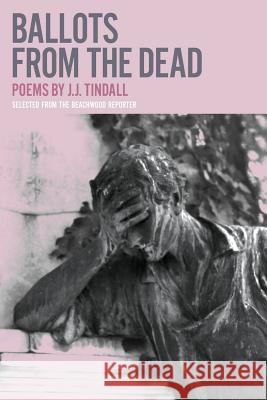 Ballots from the Dead J.J. Tindall 9780557525324 Lulu.com - książka