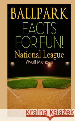 Ballpark Facts for Fun! National League Wyatt Michaels 9781490411729 Createspace - książka