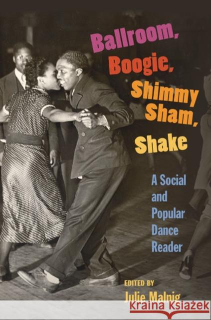 Ballroom, Boogie, Shimmy Sham, Shake: A Social and Popular Dance Reader Malnig, Julie 9780252075650 University of Illinois Press - książka
