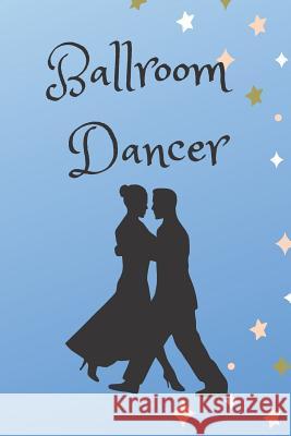 Ballroom Dancer: Routines, Notes, & Goals Sunflower Design Publishing 9781797730578 Independently Published - książka
