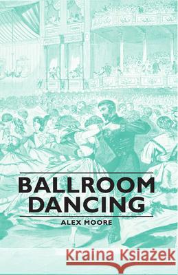 Ballroom Dancing Alex Moore 9781443734431 Pomona Press - książka