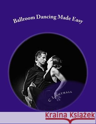 Ballroom Dancing Made Easy Mrs C. D. Lighthall 9781500694364 Createspace - książka