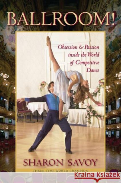 Ballroom!: Obsession and Passion Inside the World of Competitive Dance Savoy, Sharon 9780813060019 Not Avail - książka